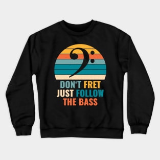 Funny DON'T FRET JUST FOLLOW THE BASS PLAYER Crewneck Sweatshirt